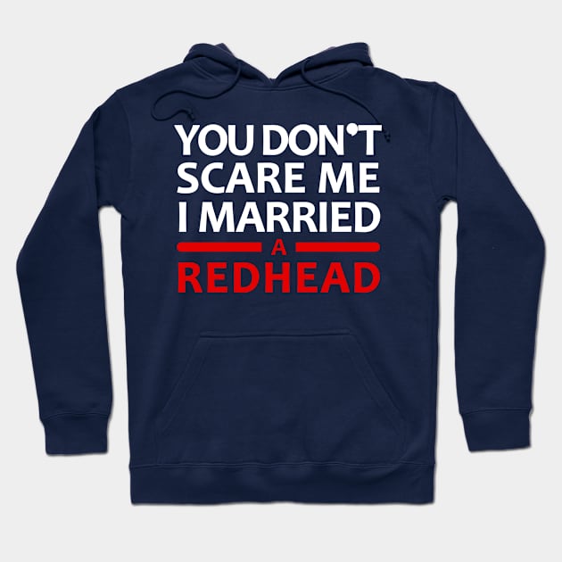 You Don't Scare Me I Married A Redhead Red Hair Ginger Wife Anniversary Hoodie by JohnnyxPrint